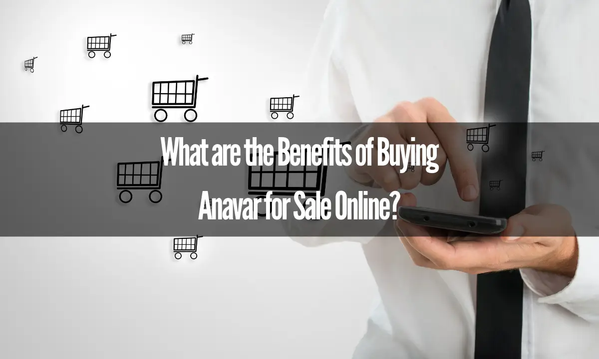 What are the Benefits of Buying Anavar for Sale Online?