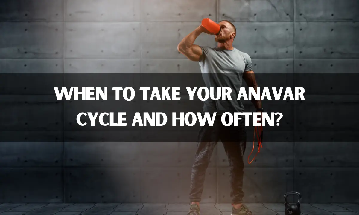 When to Take Your Anavar Cycle and How Often?