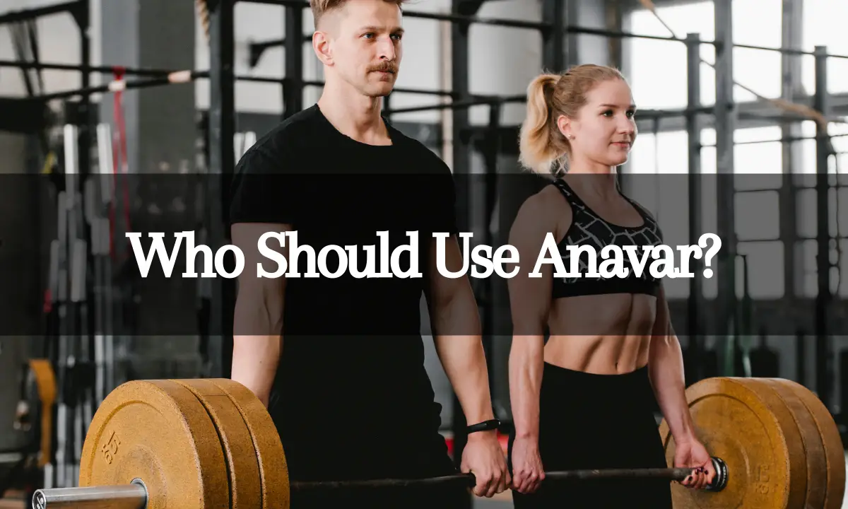 Who Should Use Anavar?